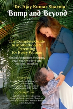 Bump and Beyond: The Complete Guide to Motherhood & Parenting for Every Woman