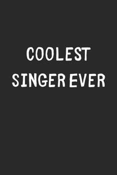 Paperback Coolest Singer Ever: Lined Journal, 120 Pages, 6 x 9, Cool Singer Gift Idea, Black Matte Finish (Coolest Singer Ever Journal) Book