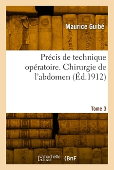 Paperback Précis de Technique Opératoire. Tome 3. Chirurgie de l'Abdomen [French] Book