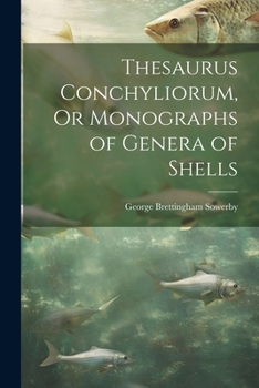 Paperback Thesaurus Conchyliorum, Or Monographs of Genera of Shells Book