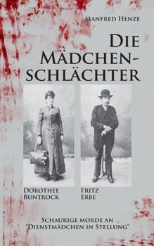 Paperback Die Mädchenschlächter: Schaurige Morde an "Dienstmädchen in Stellung" [German] Book