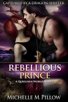 Rebellious Prince - Book #2 of the Captured by a Dragon-Shifter