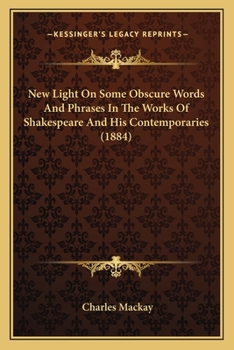 Paperback New Light On Some Obscure Words And Phrases In The Works Of Shakespeare And His Contemporaries (1884) Book