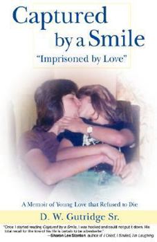 Hardcover Captured by a Smile Imprisoned by Love: A Memoir of Young Love That Refused to Die Book