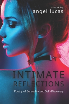 Paperback Intimate Reflections: Poetry of Sensuality and Self-Discovery Book
