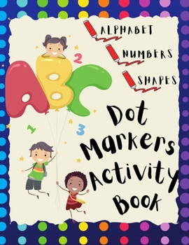 Paperback Dot Markers Activity Book: Dot Coloring Book with Animals Great to Learn Alphabet Letters Numbers and Shapes Book