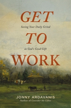 Paperback Get to Work: Seeing Your Daily Grind as God's Good Gift Book