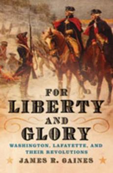 Hardcover For Liberty and Glory: Washington, Lafayette, and Their Revolutions Book
