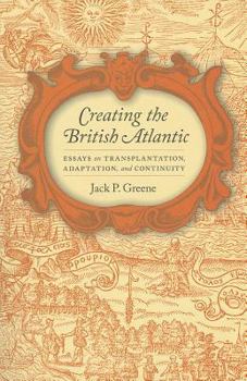 Paperback Creating the British Atlantic: Essays on Transplantation, Adaptation, and Continuity Book