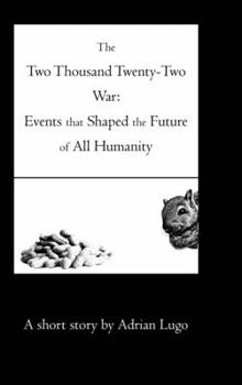 Hardcover The Two Thousand Twenty-Two War: Events that Shaped the Future of All Humanity Book