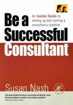 Paperback Be a Successful Consultant: An Insider Guide to Setting Up and Running a Consultancy Practice Book