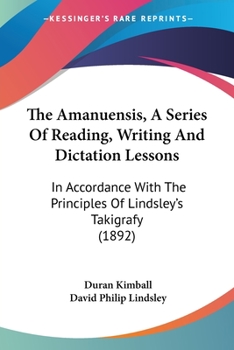 The Amanuensis. a Series of Reading, Writing and Dictation Lessons ... in Accordance with the Principles of Lindsley's Takigrafy