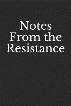 Notes From the Resistance: Lined Notebook, Journal Gift, 6x9, 110 Pages, Soft Cover, Matte Finish