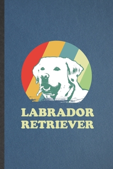 Paperback Labrador Retriever: Blank Funny Labrador Retriever Lined Notebook/ Journal For Dog Mom Owner Vet, Inspirational Saying Unique Special Birt Book