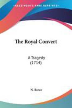 Paperback The Royal Convert: A Tragedy (1714) Book