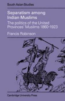 Hardcover Separatism Among Indian Muslims: The Politics of the United Provinces' Muslims, 1860–1923 (Cambridge South Asian Studies, Series Number 16) Book