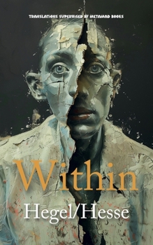 Within: AI Translations of The Preface to the Phenomenology of Spirit by Georg Wilhelm Friedrich Hegel and Siddartha by Hermann Hesse in One Volume (Philosophical Pairings)