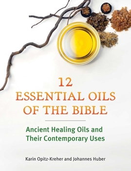 Paperback Twelve Essential Oils of the Bible: Ancient Healing Oils and Their Contemporary Uses Book