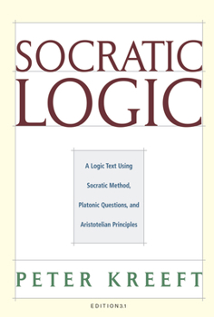 Hardcover Socratic Logic: Edition 3.1: A Logic Text Using Socratic Method, Platonic Questions, & Aristotelian Principles Book