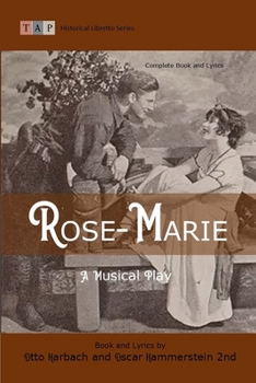 Paperback Rose-Marie: A Musical Play: Complete Book and Lyrics (Historical Libretto Series) Book