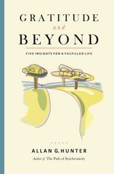 Paperback Gratitude and Beyond: Five Insights for a Fulfilled Life Book