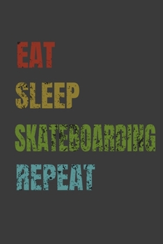 Eat Sleep Skateboarding Repeat: Lined Notebook / Journal Gift