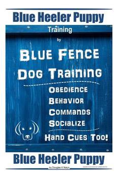 Paperback Blue Heeler Puppy Training By Blue Fence Dog Training Obedience - Commands Behavior - Socialize Hand Cues Too! Blue Heeler Puppy Book
