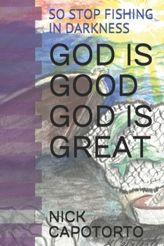 Paperback God Is Good God Is Great: So Stop Fishing in Darkness Book