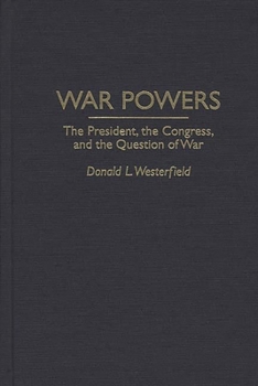 Hardcover War Powers: The President, the Congress, and the Question of War Book