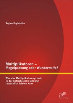 Paperback Multiplikatoren - Mogelpackung oder Wunderwaffe? Was das Multiplikatorenprinzip in der betrieblichen Bildung tatsächlich leisten kann [German] Book