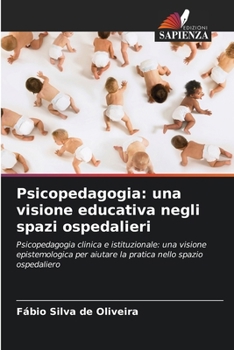 Paperback Psicopedagogia: una visione educativa negli spazi ospedalieri [Italian] Book