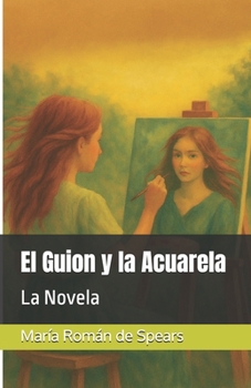Paperback El Guion y la Acuarela: La Novela [Spanish] Book