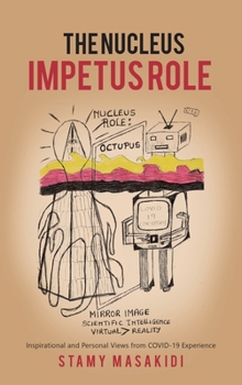 Hardcover The Nucleus Impetus Role: Inspirational and Personal Views from COVID-19 Experience Book