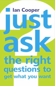 Paperback Just Ask the Right Questions to Get What You Want Book