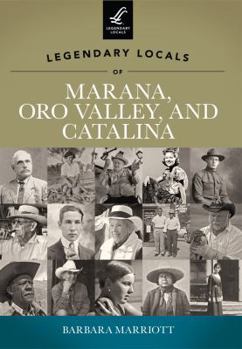 Paperback Legendary Locals of Marana, Oro Valley, and Catalina Book