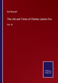 Paperback The Life and Times of Charles James Fox: Vol. III Book