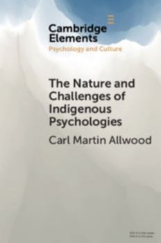 The Nature and Challenges of Indigenous Psychologies - Book  of the Elements in Psychology and Culture