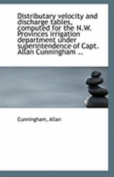 Paperback Distributary Velocity and Discharge Tables, Computed for the N.W. Provinces Irrigation Department Un Book