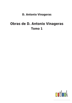 Paperback Obras de D. Antonio Vinageras: Tomo 1 [Spanish] Book