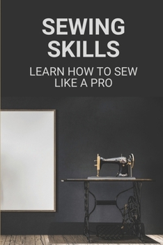Paperback Sewing Skills: Learn How To Sew Like A Pro: How To Sew Book