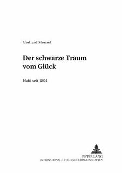 Der Schwarze Traum Vom Glueck - Haiti Seit 1804: Haiti Seit 1804