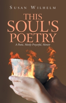 Paperback This Soul's Poetry: A Poetic, Mostly Prayerful, Memoir Book