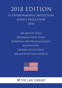 Air Quality State Implementation Plans - Approvals and Promulgations - Washington - General Regulations for Air Pollution Sources (US Environmental Protection Agency Regulation) (EPA)