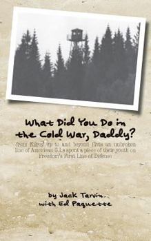 Paperback What Did You Do in the Cold War, Daddy?: -from Kilroy up to and beyond Elvis an unbroken line of American G.I.s spent a piece of their youth on Freedo Book