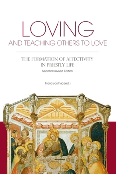 Paperback Loving and Teaching Others to Love: The Formation of Affectivity in Priestly Life Book