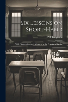 Paperback Six Lessons on Short-hand; With Observations and Advice as to the Practice of the Art Book