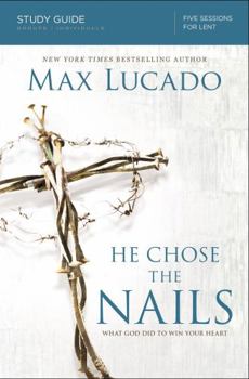 Paperback He Chose the Nails Bible Study Guide: What God Did to Win Your Heart Book