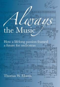 Hardcover Always the Music: How a lifelong passion framed a future for orchestras Book