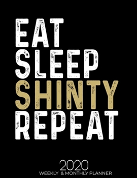 Paperback Eat Sleep Shinty Repeat 2020 Planner: Gifts for Shinty Lovers High Performance Weekly Monthly Planner To Track Your Fuckery And Get Shit Done - Agenda Book