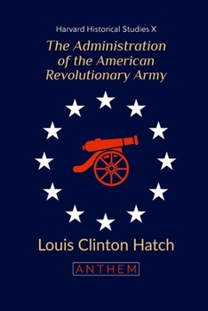 Paperback The Administration of the American Revolutionary Army: (Harvard Historical Studies) Book